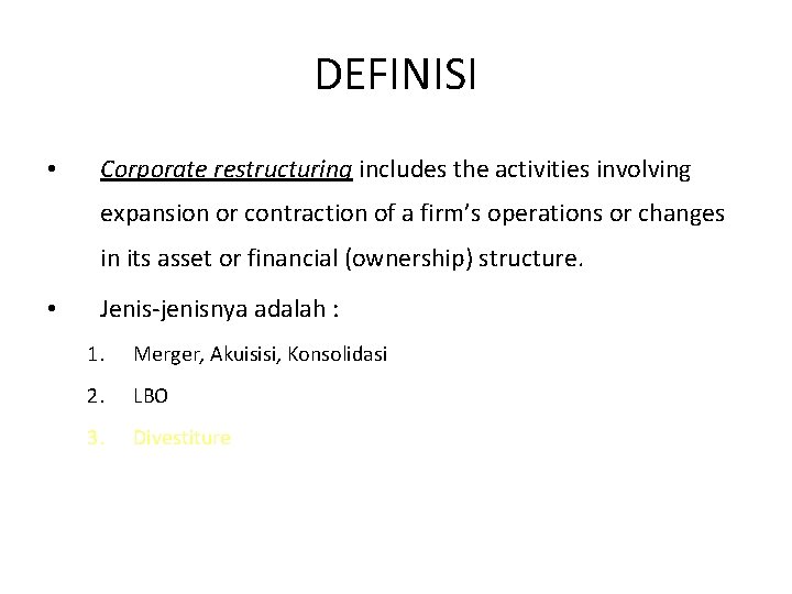 DEFINISI • Corporate restructuring includes the activities involving expansion or contraction of a firm’s