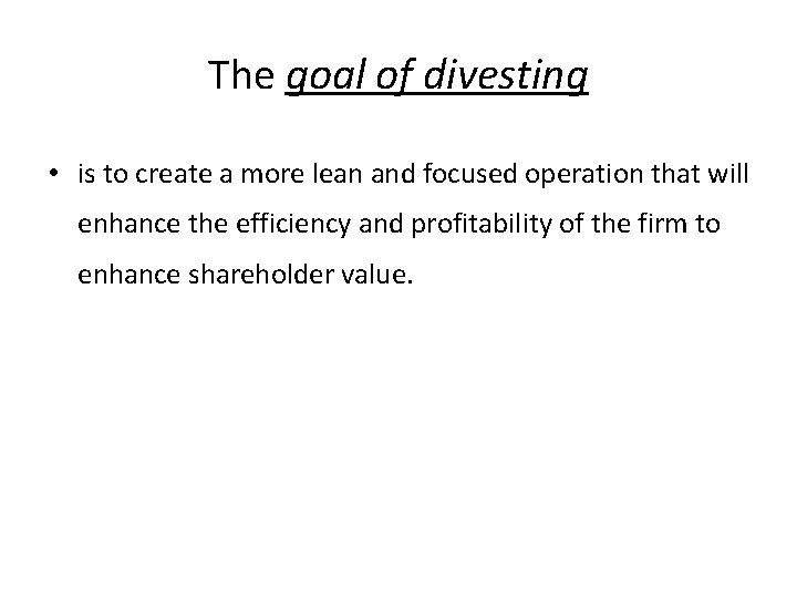 The goal of divesting • is to create a more lean and focused operation