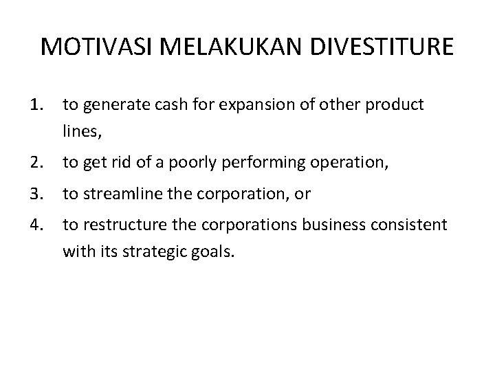 MOTIVASI MELAKUKAN DIVESTITURE 1. to generate cash for expansion of other product lines, 2.
