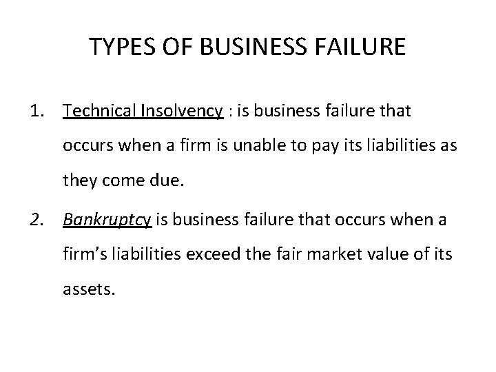 TYPES OF BUSINESS FAILURE 1. Technical Insolvency : is business failure that occurs when