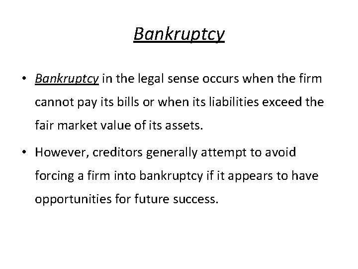 Bankruptcy • Bankruptcy in the legal sense occurs when the firm cannot pay its