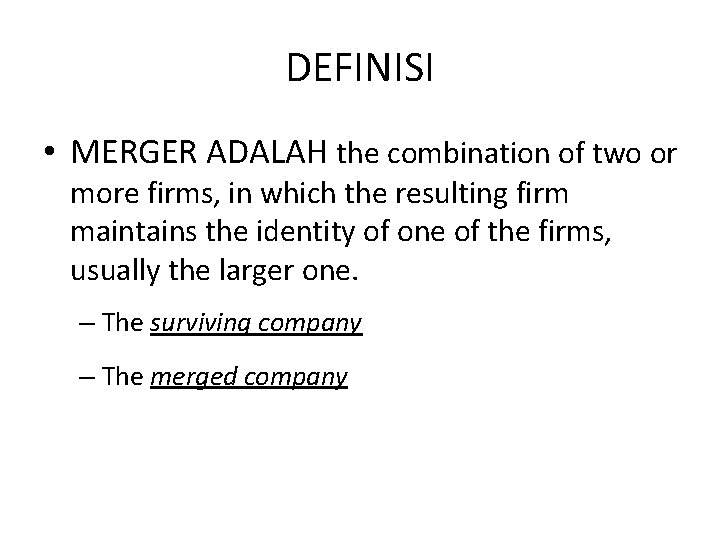 DEFINISI • MERGER ADALAH the combination of two or more firms, in which the