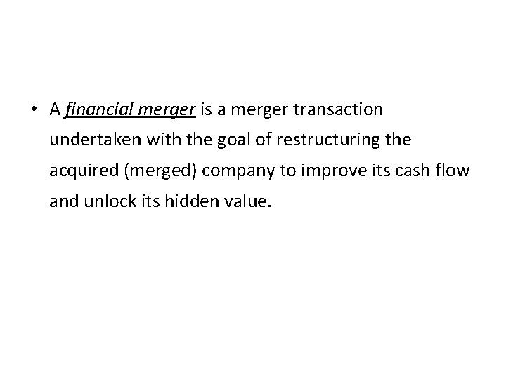  • A financial merger is a merger transaction undertaken with the goal of
