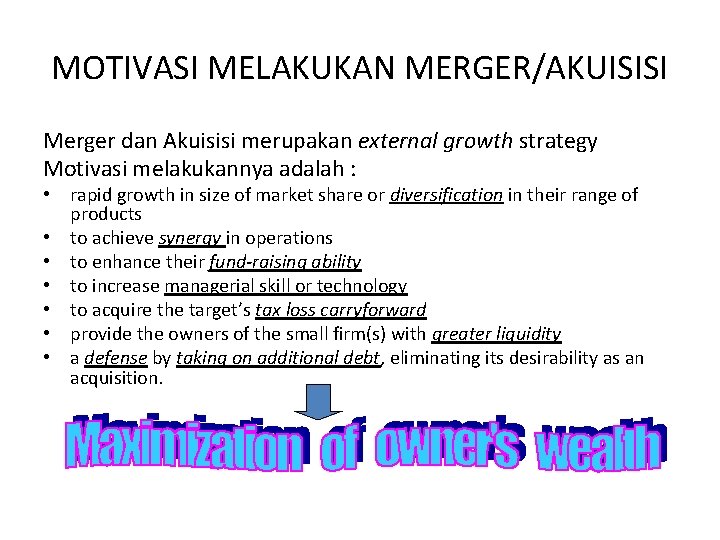 MOTIVASI MELAKUKAN MERGER/AKUISISI Merger dan Akuisisi merupakan external growth strategy Motivasi melakukannya adalah :