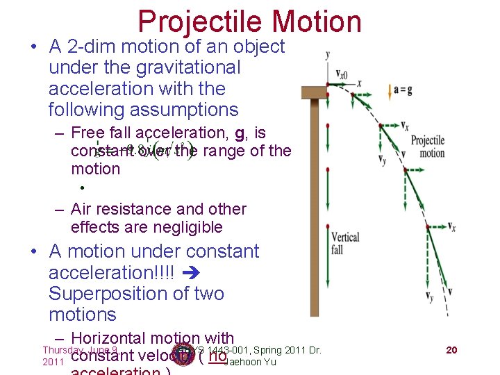 Projectile Motion • A 2 -dim motion of an object under the gravitational acceleration