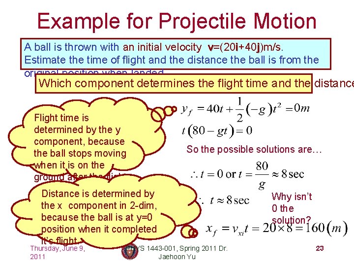Example for Projectile Motion A ball is thrown with an initial velocity v=(20 i+40