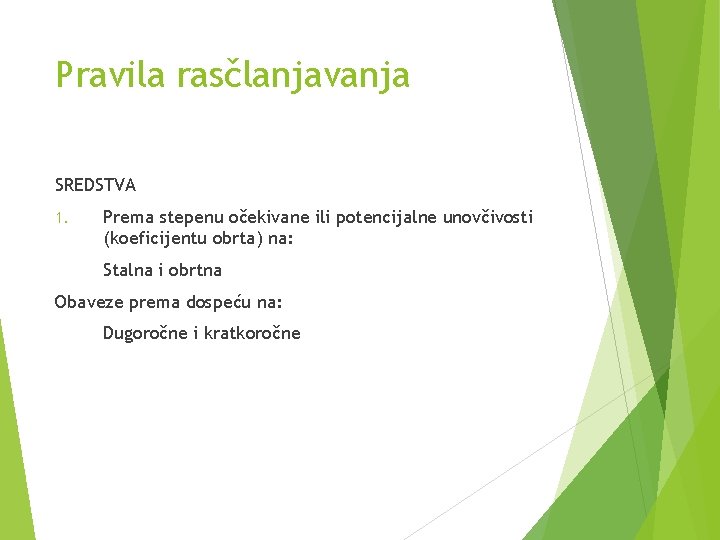 Pravila rasčlanjavanja SREDSTVA 1. Prema stepenu očekivane ili potencijalne unovčivosti (koeficijentu obrta) na: Stalna