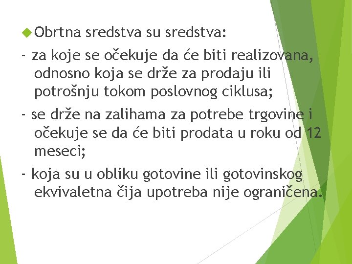  Obrtna sredstva su sredstva: - za koje se očekuje da će biti realizovana,