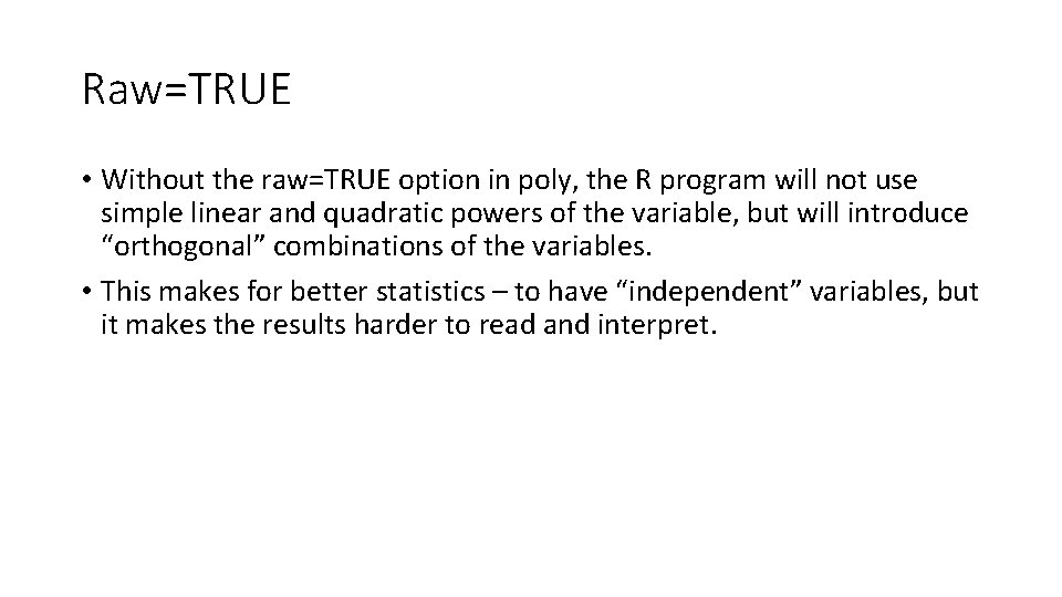 Raw=TRUE • Without the raw=TRUE option in poly, the R program will not use