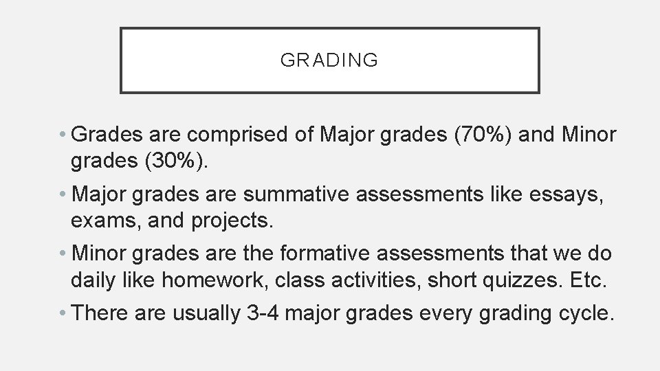 GRADING • Grades are comprised of Major grades (70%) and Minor grades (30%). •
