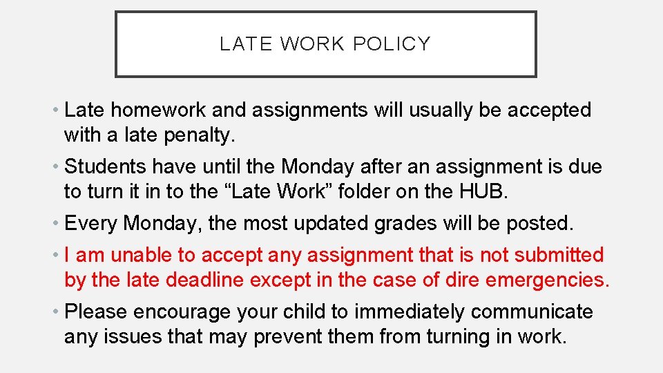 LATE WORK POLICY • Late homework and assignments will usually be accepted with a
