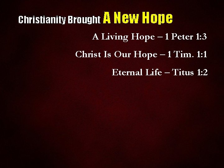 Christianity Brought A New Hope A Living Hope – 1 Peter 1: 3 Christ