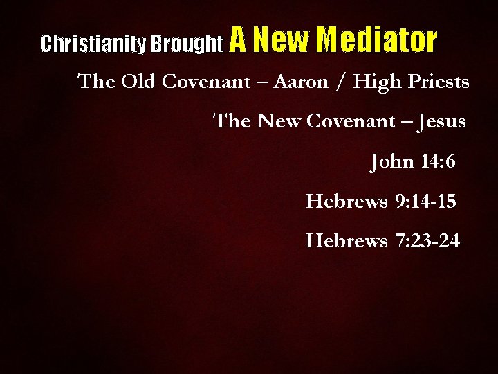 Christianity Brought A New Mediator The Old Covenant – Aaron / High Priests The