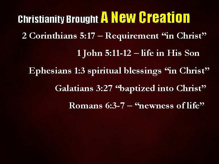 Christianity Brought A New Creation 2 Corinthians 5: 17 – Requirement “in Christ” 1