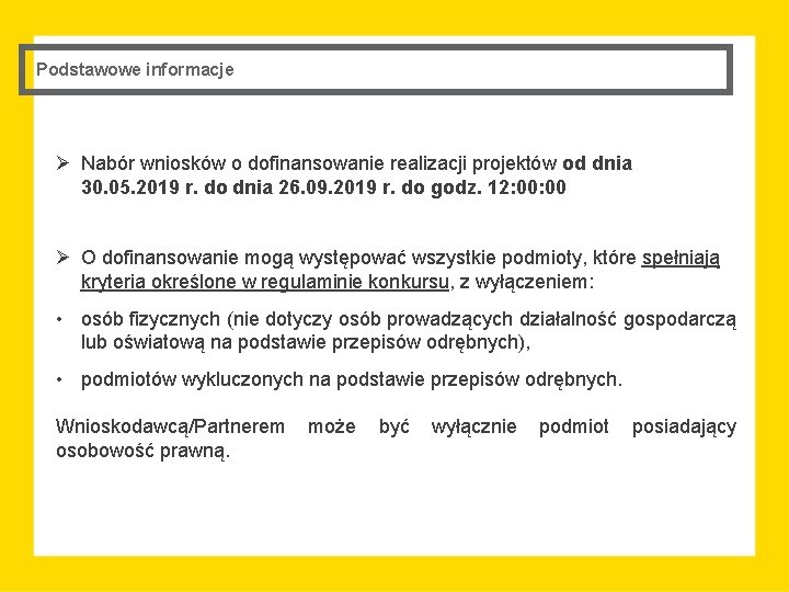 Podstawowe informacje Ø Nabór wniosków o dofinansowanie realizacji projektów od dnia 30. 05. 2019