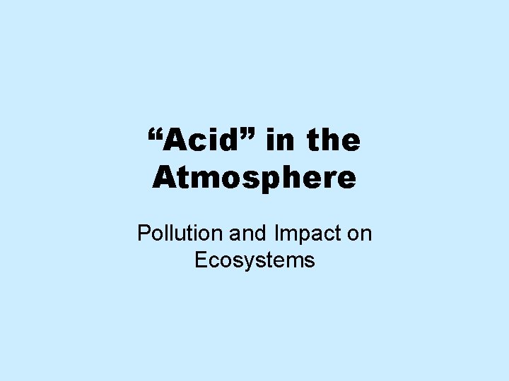 “Acid” in the Atmosphere Pollution and Impact on Ecosystems 