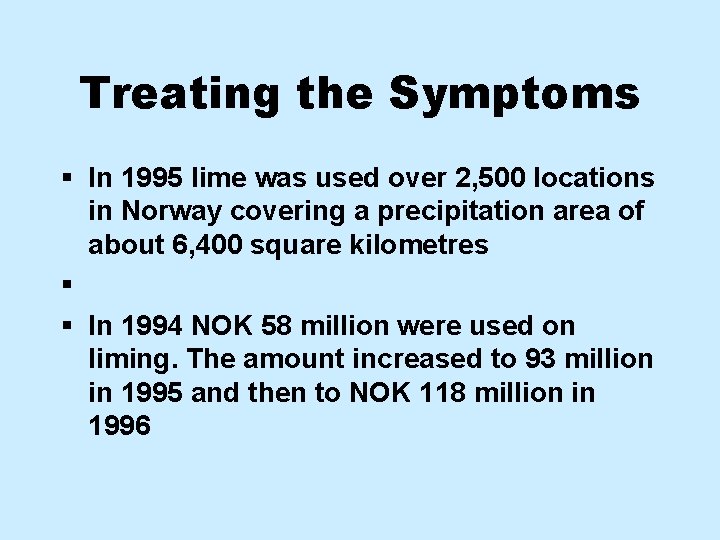 Treating the Symptoms § In 1995 lime was used over 2, 500 locations in