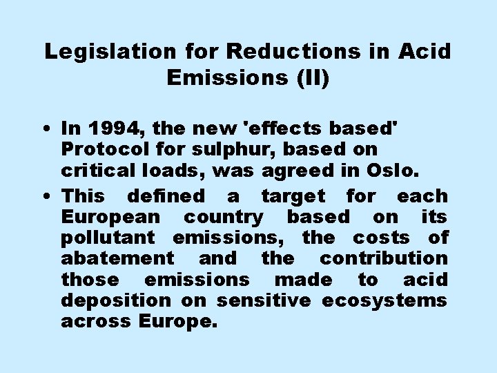 Legislation for Reductions in Acid Emissions (II) • In 1994, the new 'effects based'
