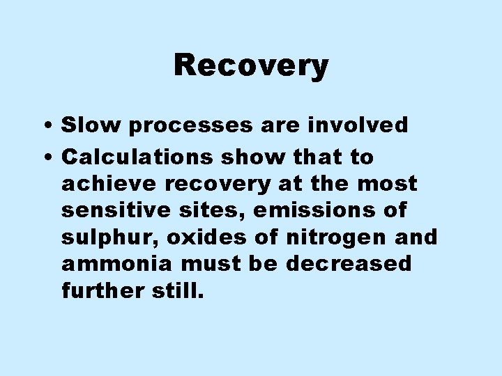 Recovery • Slow processes are involved • Calculations show that to achieve recovery at