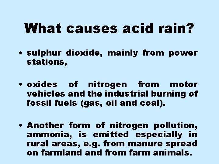 What causes acid rain? • sulphur dioxide, mainly from power stations, • oxides of