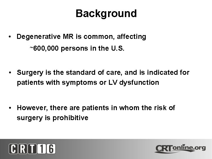 Background • Degenerative MR is common, affecting ~600, 000 persons in the U. S.