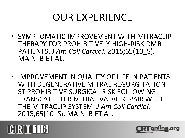 OUR EXPERIENCE • SYMPTOMATIC IMPROVEMENT WITH MITRACLIP THERAPY FOR PROHIBITIVELY HIGH-RISK DMR PATIENTS. J