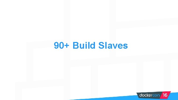 90+ Build Slaves 