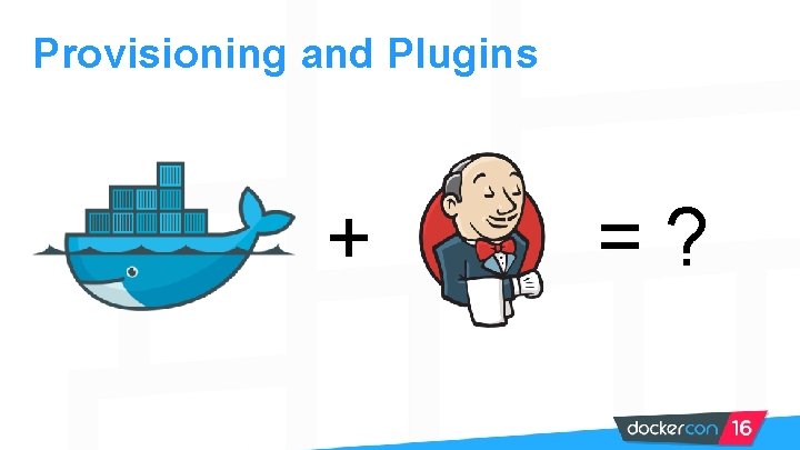 Provisioning and Plugins + =? 