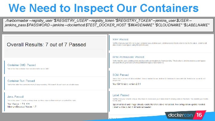 We Need to Inspect Our Containers. /harbormaster --registry_user "$REGISTRY_USER" --registry_token "$REGISTRY_TOKEN" --jenkins_user $USER -jenkins_pass