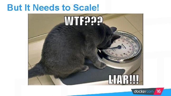 But It Needs to Scale! 