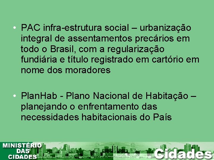  • PAC infra-estrutura social – urbanização integral de assentamentos precários em todo o