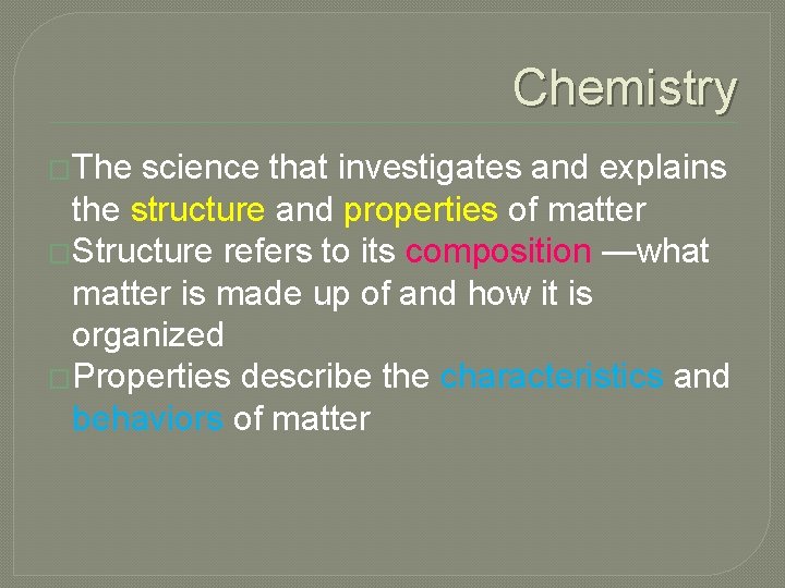 Chemistry �The science that investigates and explains the structure and properties of matter �Structure Chemistry �The science that investigates and explains the structure and properties of matter �Structure