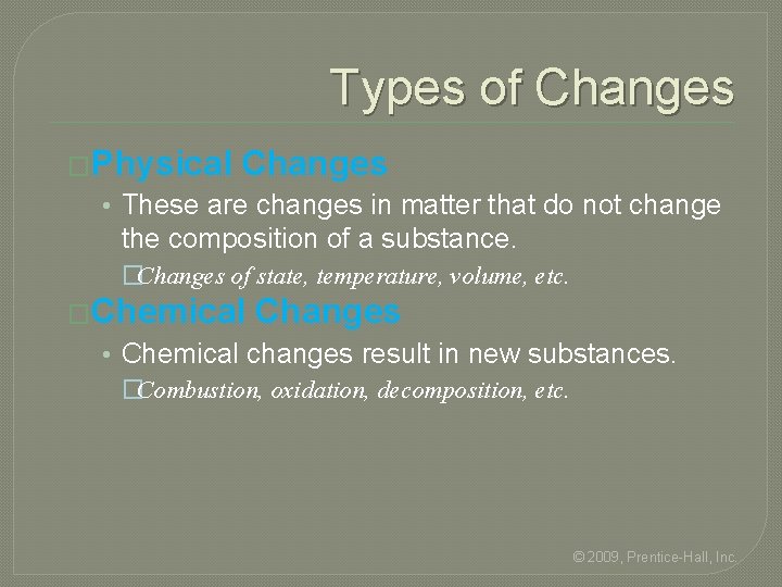 Types of Changes �Physical Changes • These are changes in matter that do not Types of Changes �Physical Changes • These are changes in matter that do not