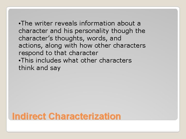  • The writer reveals information about a character and his personality though the