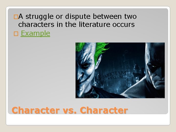 �A struggle or dispute between two characters in the literature occurs � Example Character