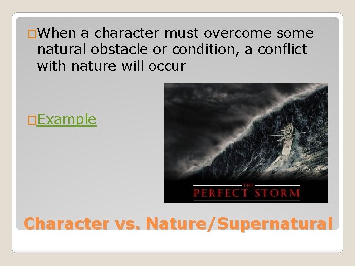 �When a character must overcome some natural obstacle or condition, a conflict with nature