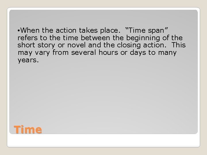  • When the action takes place. “Time span” refers to the time between