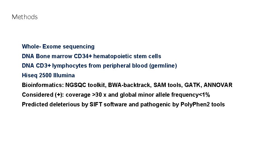 Methods Whole- Exome sequencing DNA Bone marrow CD 34+ hematopoietic stem cells DNA CD