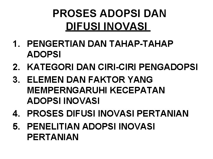 PROSES ADOPSI DAN DIFUSI INOVASI 1. PENGERTIAN DAN TAHAP-TAHAP ADOPSI 2. KATEGORI DAN CIRI-CIRI