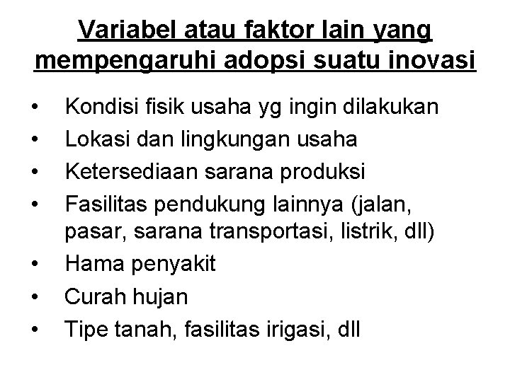 Variabel atau faktor lain yang mempengaruhi adopsi suatu inovasi • • Kondisi fisik usaha