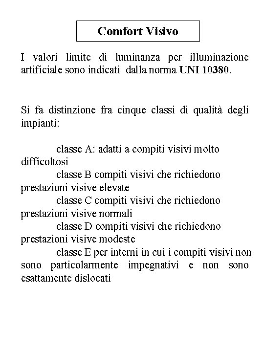 Comfort Visivo I valori limite di luminanza per illuminazione artificiale sono indicati dalla norma