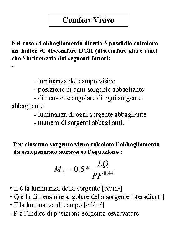 Comfort Visivo Nel caso di abbagliamento diretto è possibile calcolare un indice di discomfort