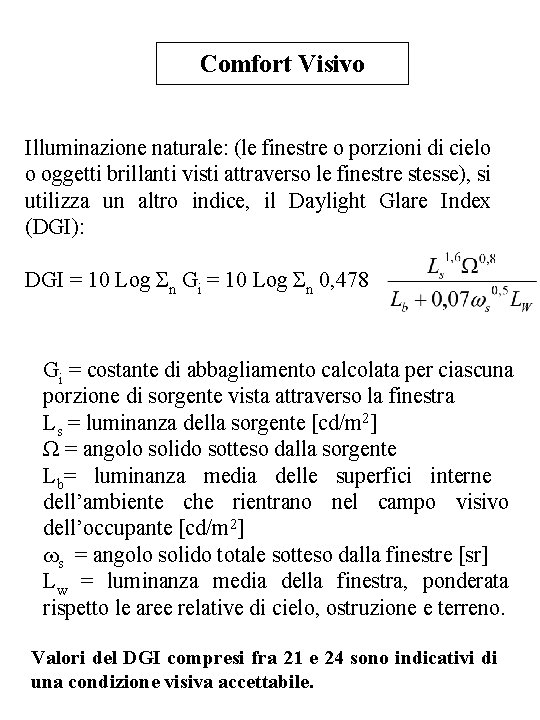 Comfort Visivo Illuminazione naturale: (le finestre o porzioni di cielo o oggetti brillanti visti