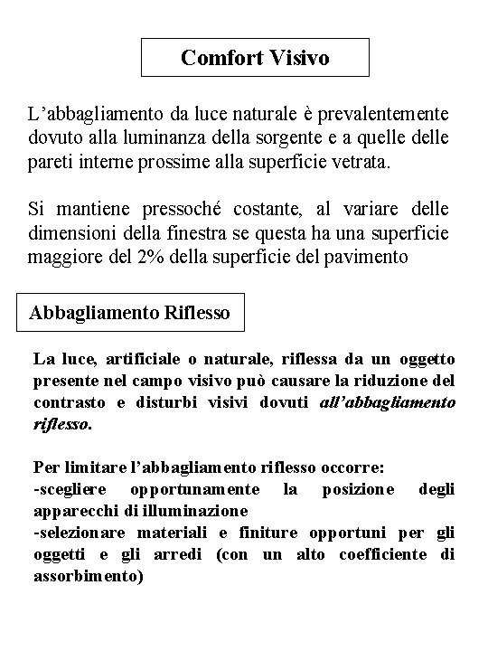 Comfort Visivo L’abbagliamento da luce naturale è prevalentemente dovuto alla luminanza della sorgente e