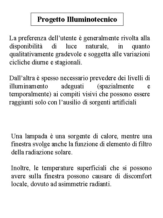 Progetto Illuminotecnico La preferenza dell’utente è generalmente rivolta alla disponibilità di luce naturale, in