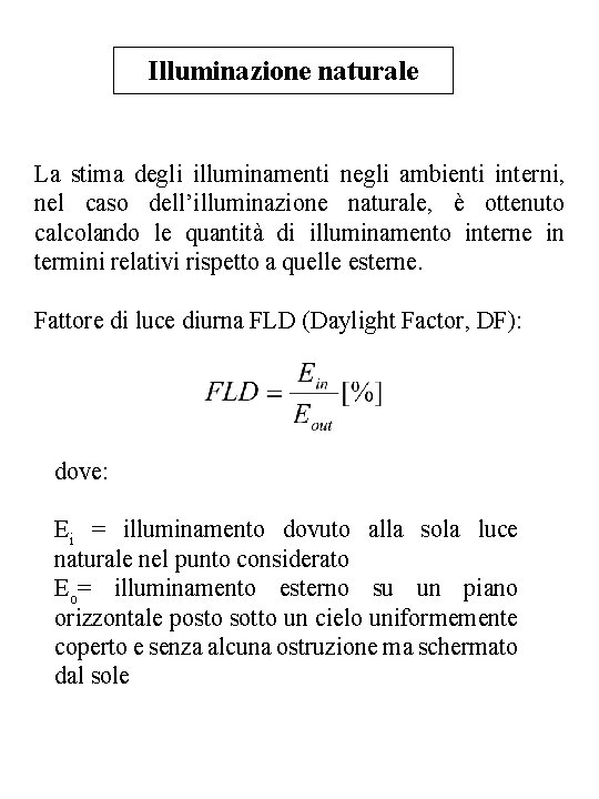 Illuminazione naturale La stima degli illuminamenti negli ambienti interni, nel caso dell’illuminazione naturale, è