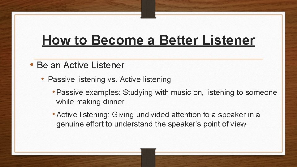 How to Become a Better Listener • Be an Active Listener • Passive listening