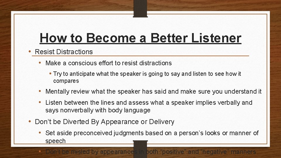 How to Become a Better Listener • Resist Distractions • Make a conscious effort