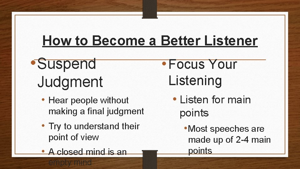How to Become a Better Listener • Suspend Judgment • Hear people without making