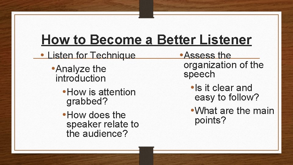 How to Become a Better Listener • Listen for Technique • Analyze the introduction